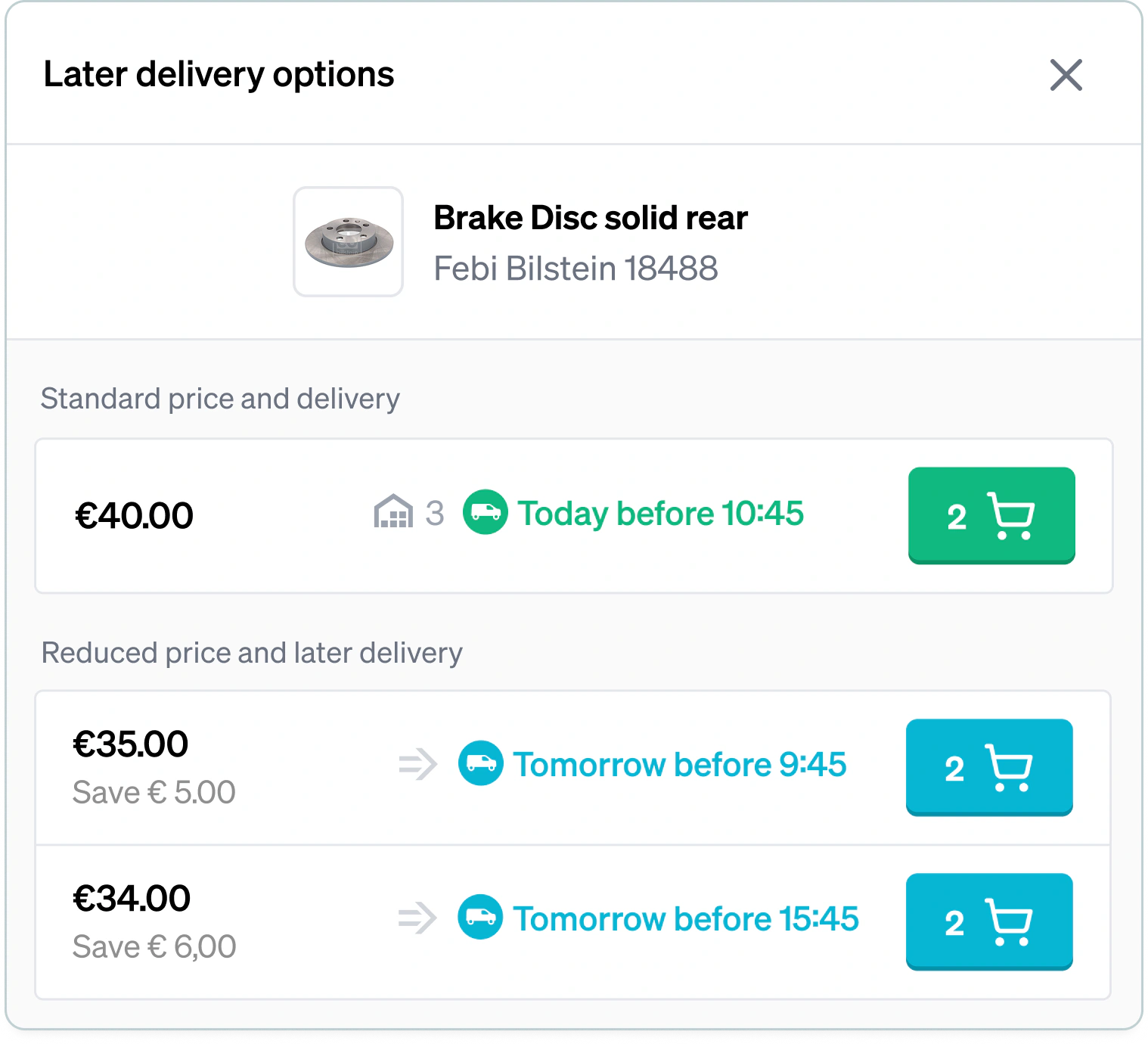 Later delivery options for a brake disc: forty euro today before 10:45 on top, then thirty-five euro tomorrow before 9:45 and thirty-four euro tomorrow before 15:45